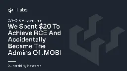 We Spent $20 To Achieve RCE And Accidentally Became The Admins Of .MOBI